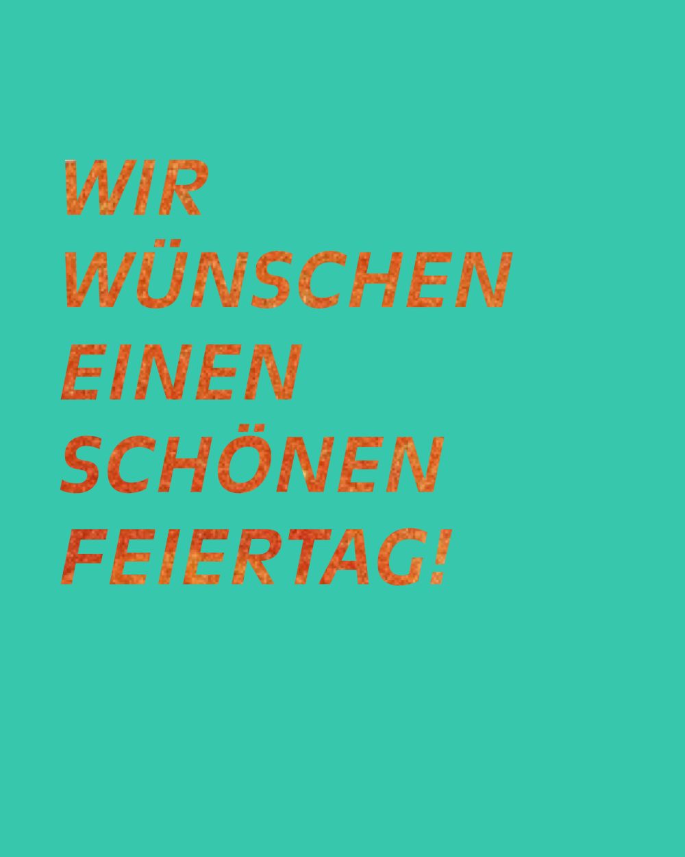 Wir wünschen einen schönen Feiertag